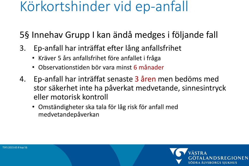 Observationstiden bör vara minst 6 månader 4.