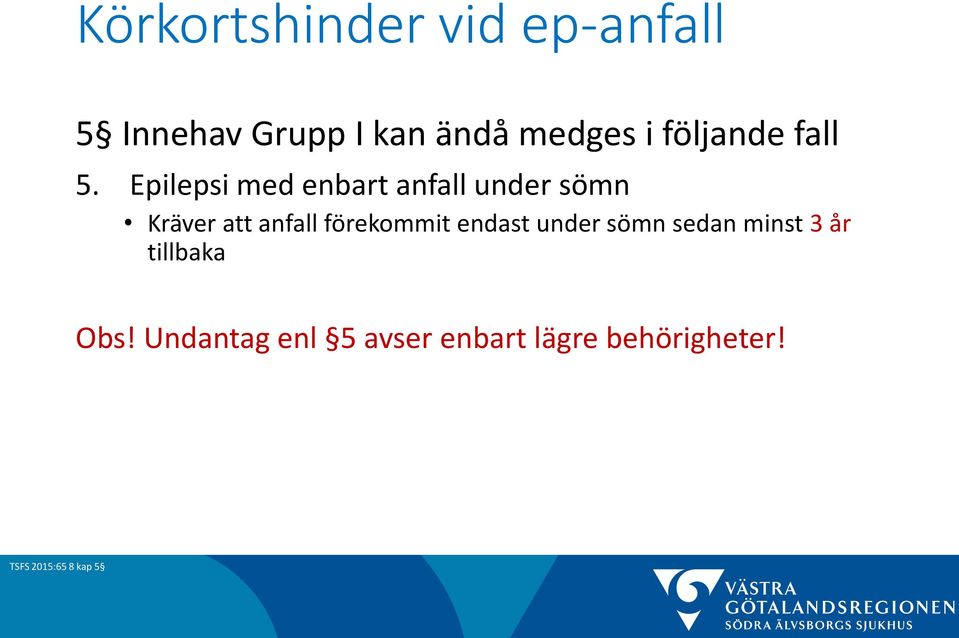 Epilepsi med enbart anfall under sömn Kräver att anfall förekommit