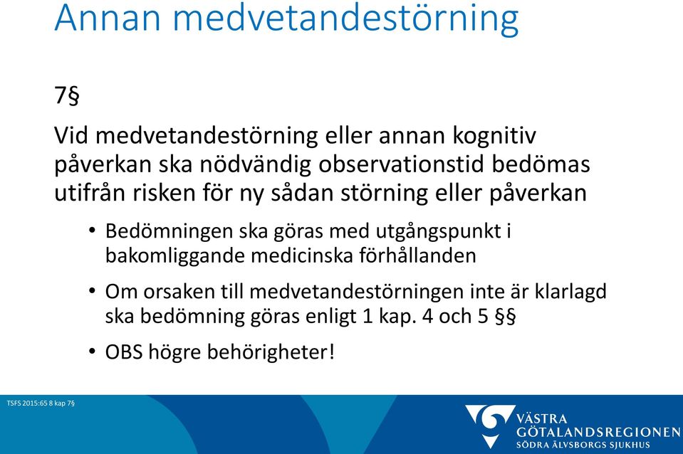 med utgångspunkt i bakomliggande medicinska förhållanden Om orsaken till medvetandestörningen