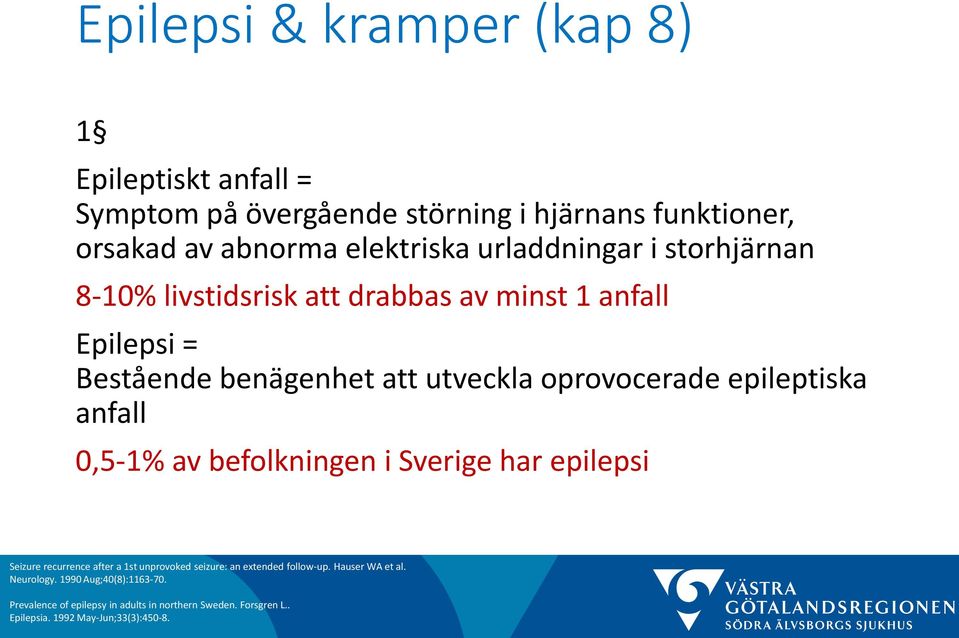 epileptiska anfall 0,5-1% av befolkningen i Sverige har epilepsi Seizure recurrence after a 1st unprovoked seizure: an extended follow-up.