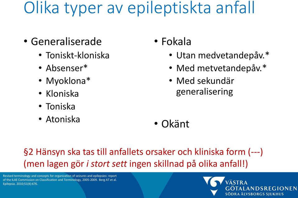 * Med sekundär generalisering Okänt 2 Hänsyn ska tas till anfallets orsaker och kliniska form (---) (men lagen gör i stort sett