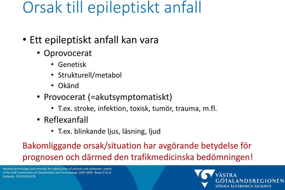 stroke, infektion, toxisk, tumör, trauma, m.fl. Reflexa