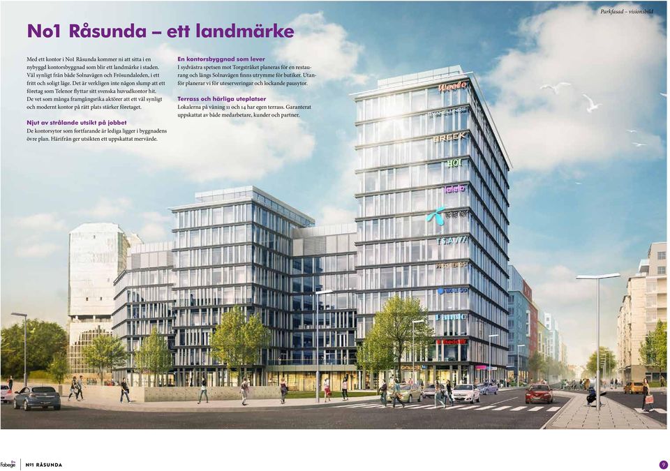 De vet som många framgångsrika aktörer att ett väl synligt och modernt kontor på rätt plats stärker företaget.