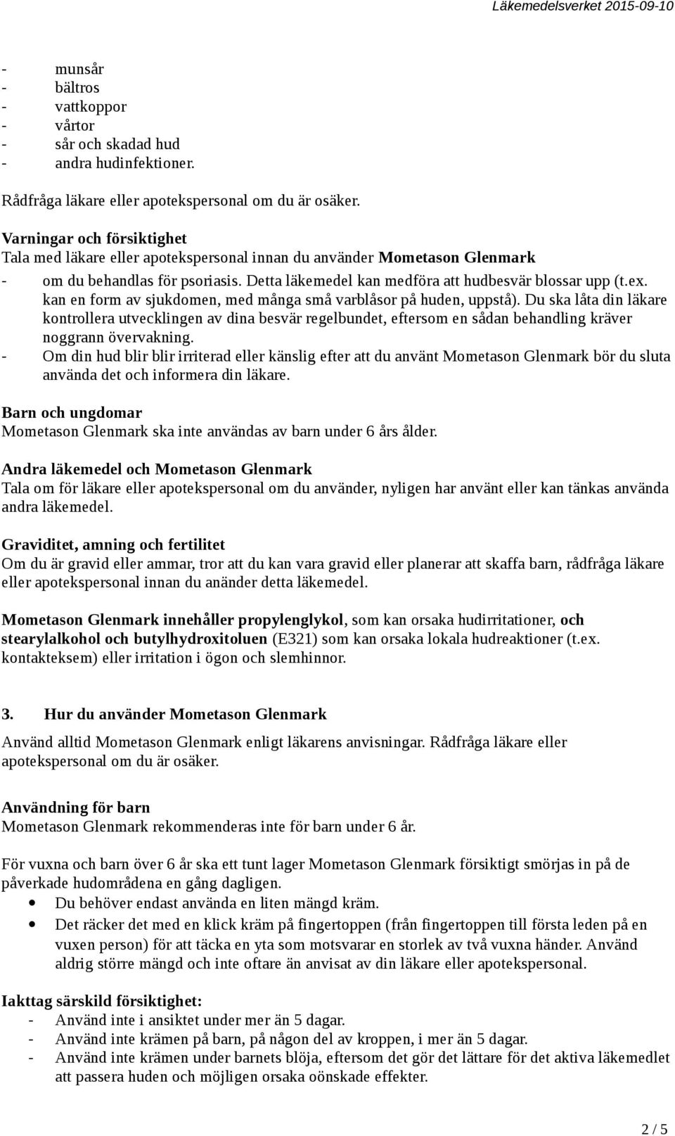 kan en form av sjukdomen, med många små varblåsor på huden, uppstå).