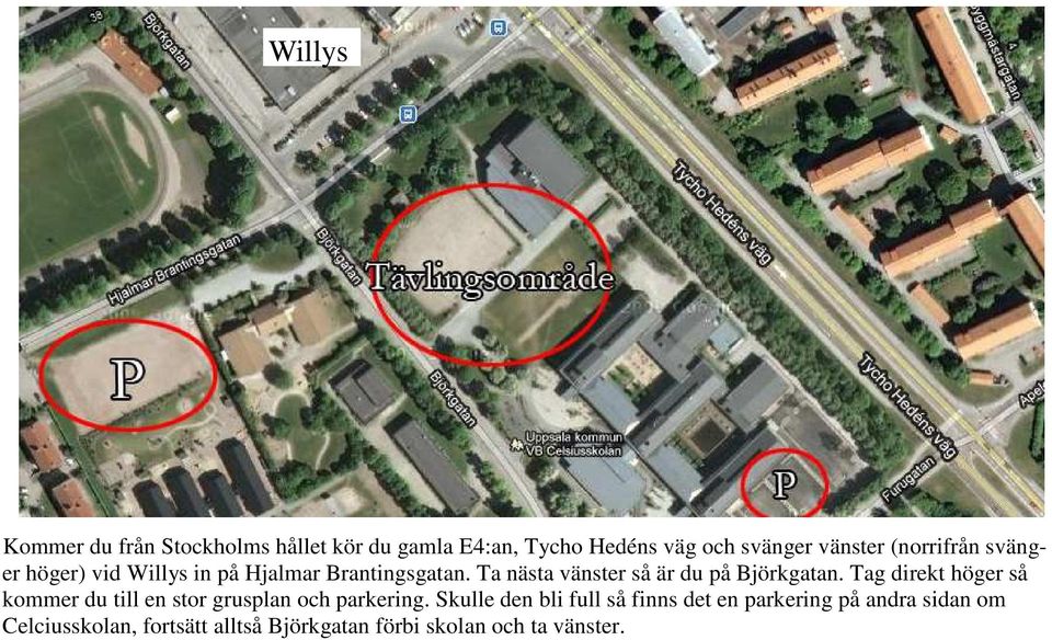 Ta nästa vänster så är du på Björkgatan.