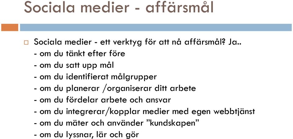 planerar /organiserar ditt arbete - om du fördelar arbete och ansvar - om du