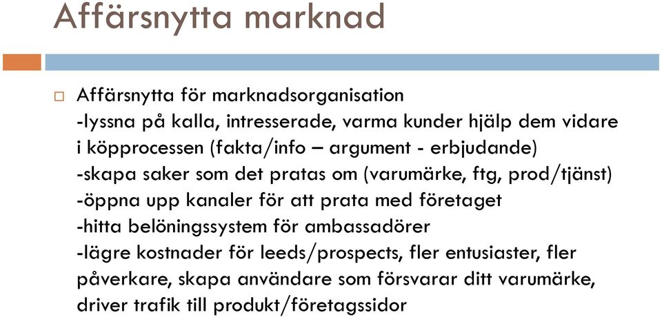 upp kanaler för att prata med företaget -hitta belöningssystem för ambassadörer -lägre kostnader för leeds/prospects,