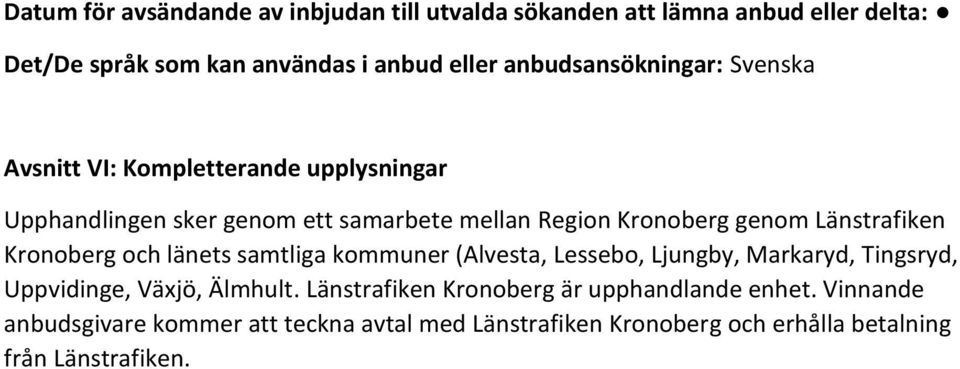 Länstrafiken Kronoberg och länets samtliga kommuner (Alvesta, Lessebo, Ljungby, Markaryd, Tingsryd, Uppvidinge, Växjö, Älmhult.
