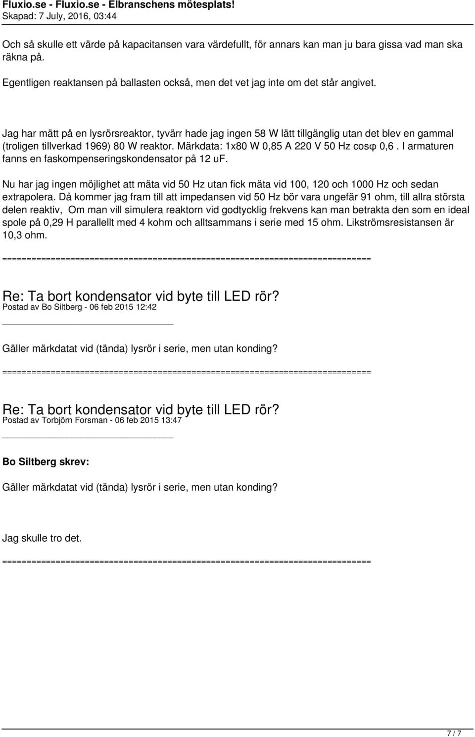 I armaturen fanns en faskompenseringskondensator på 12 uf. Nu har jag ingen möjlighet att mäta vid 50 Hz utan fick mäta vid 100, 120 och 1000 Hz och sedan extrapolera.