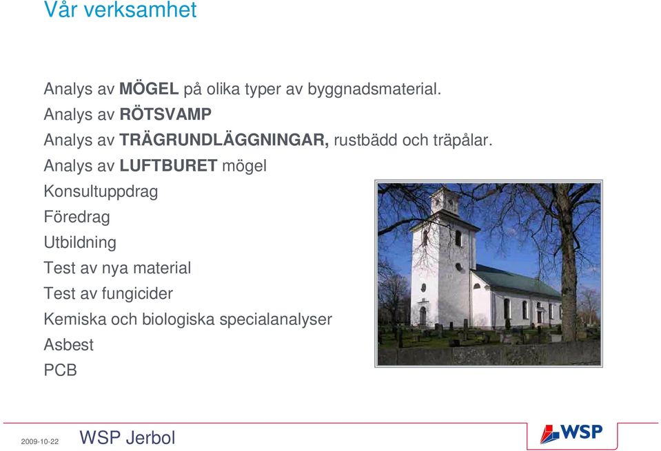 Analys av LUFTBURET mögel Konsultuppdrag Föredrag Utbildning Test av nya