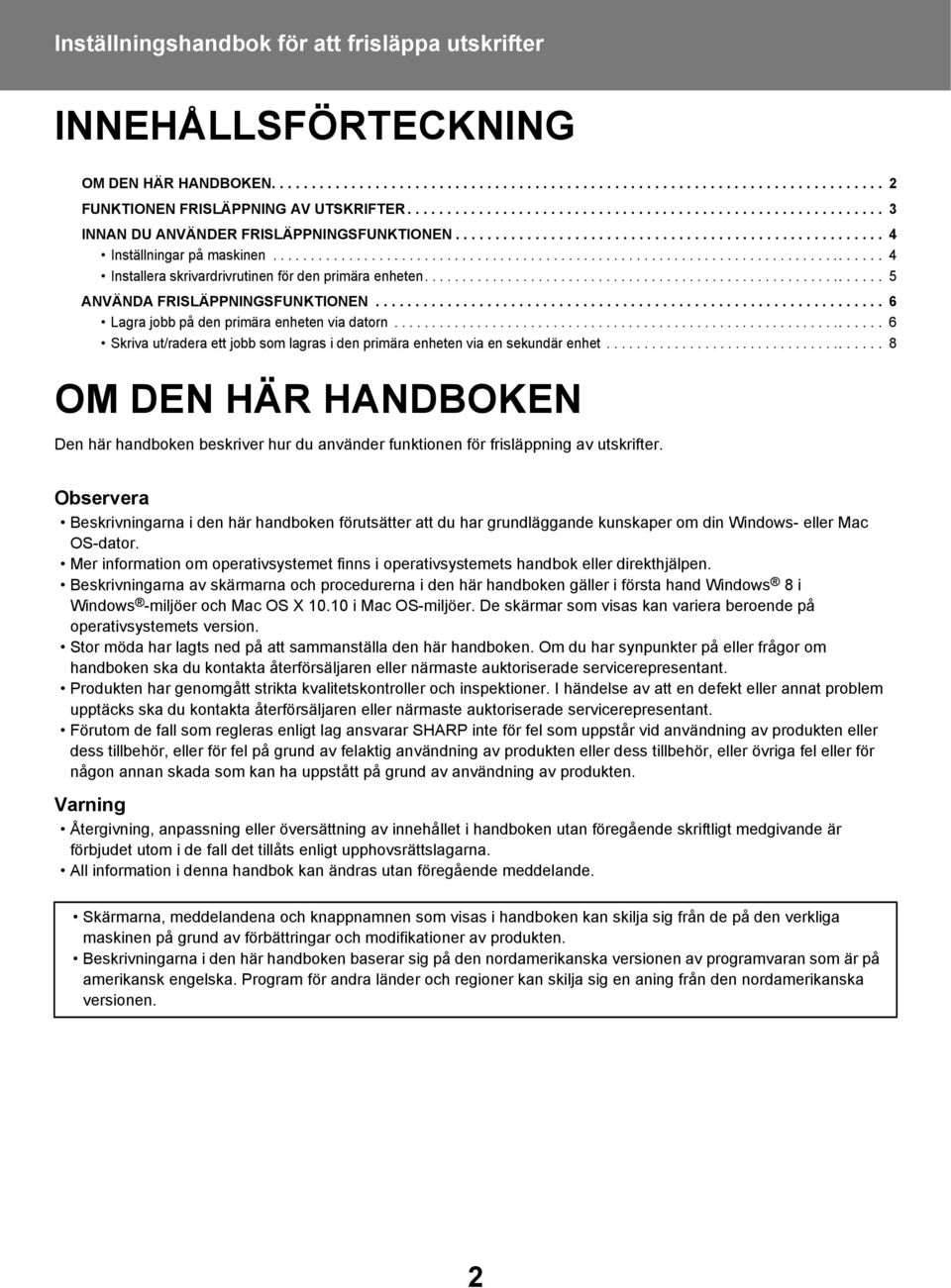 ................................................................................ 4 Installera skrivardrivrutinen för den primära enheten............................................................. 5 ANVÄNDA FRISLÄPPNINGSFUNKTIONEN.