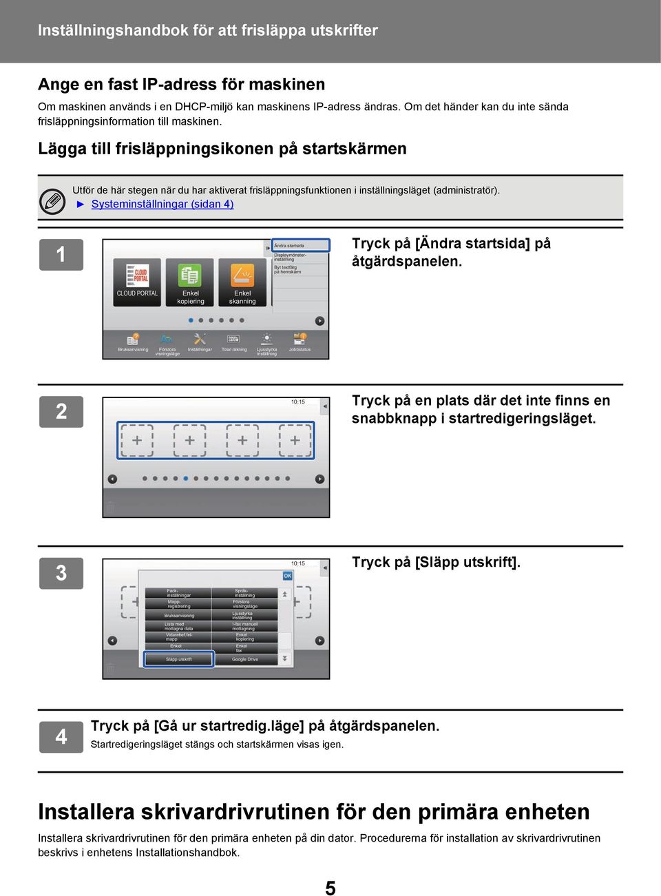 Systeminställningar (sidan 4) 1 Tryck på [Ändra startsida] på åtgärdspanelen.