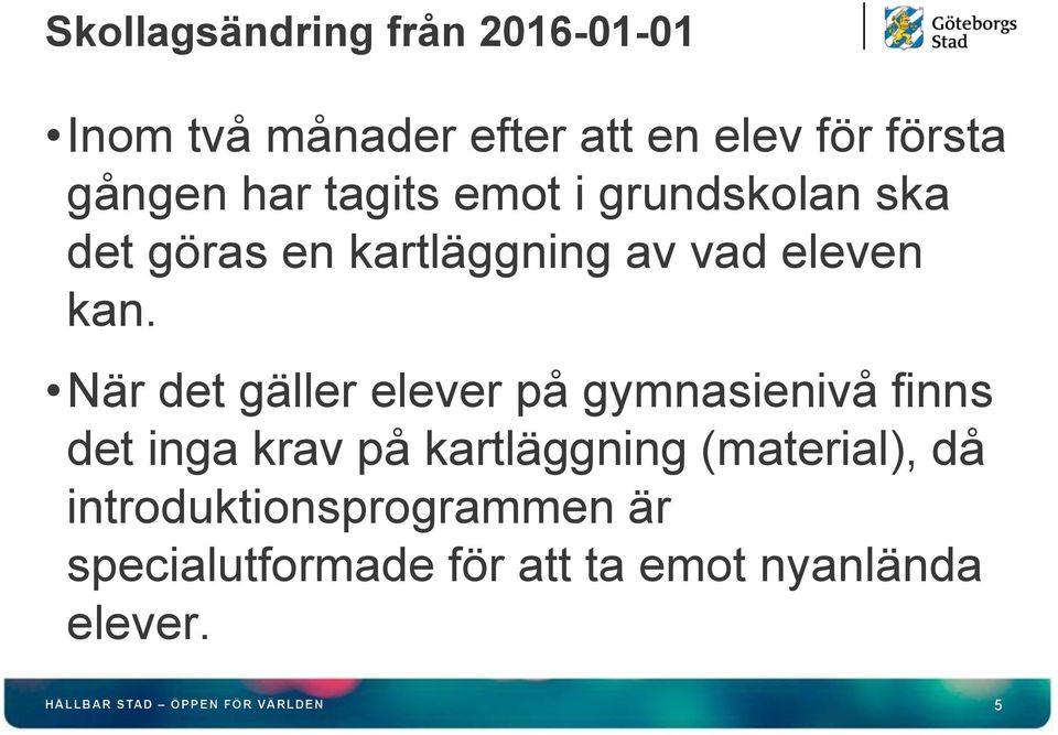 kan. När det gäller elever på gymnasienivå finns det inga krav på kartläggning