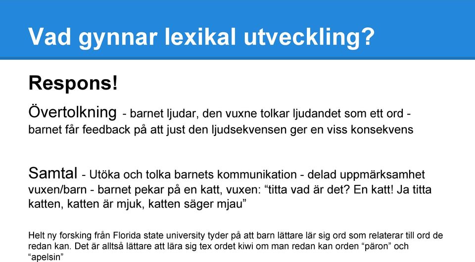Samtal - Utöka och tolka barnets kommunikation - delad uppmärksamhet vuxen/barn - barnet pekar på en katt, vuxen: titta vad är det? En katt!