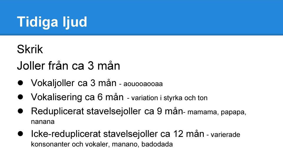 Reduplicerat stavelsejoller ca 9 mån- mamama, papapa, nanana