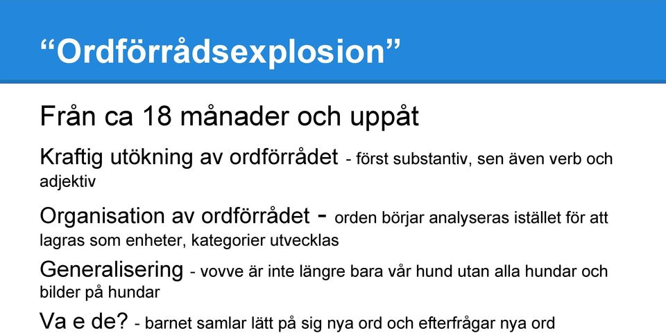 istället för att lagras som enheter, kategorier utvecklas Generalisering - vovve är inte längre
