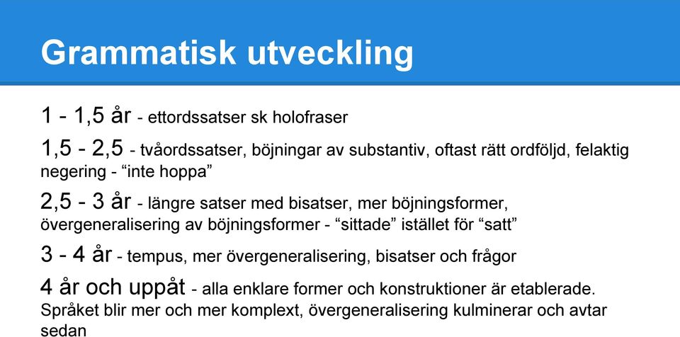 böjningsformer - sittade istället för satt 3-4 år - tempus, mer övergeneralisering, bisatser och frågor 4 år och uppåt -