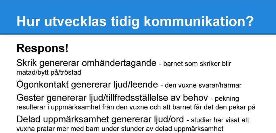 ljud/leende - den vuxne svarar/härmar Gester genererar ljud/tillfredsställelse av behov - pekning resulterar i