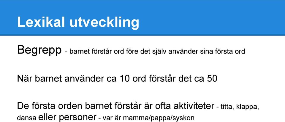 det ca 50 De första orden barnet förstår är ofta aktiviteter -