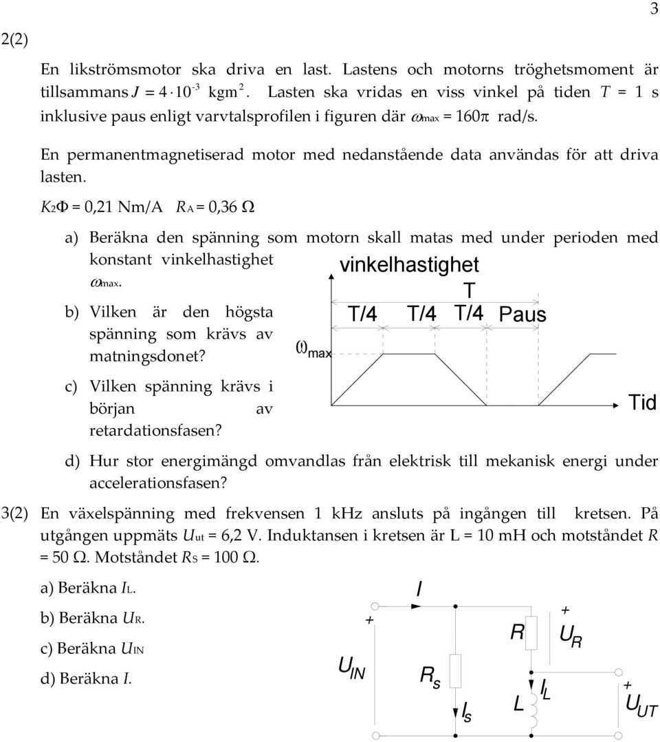 En permanentmagnetiserad motor med nedanstående data användas för att driva lasten.
