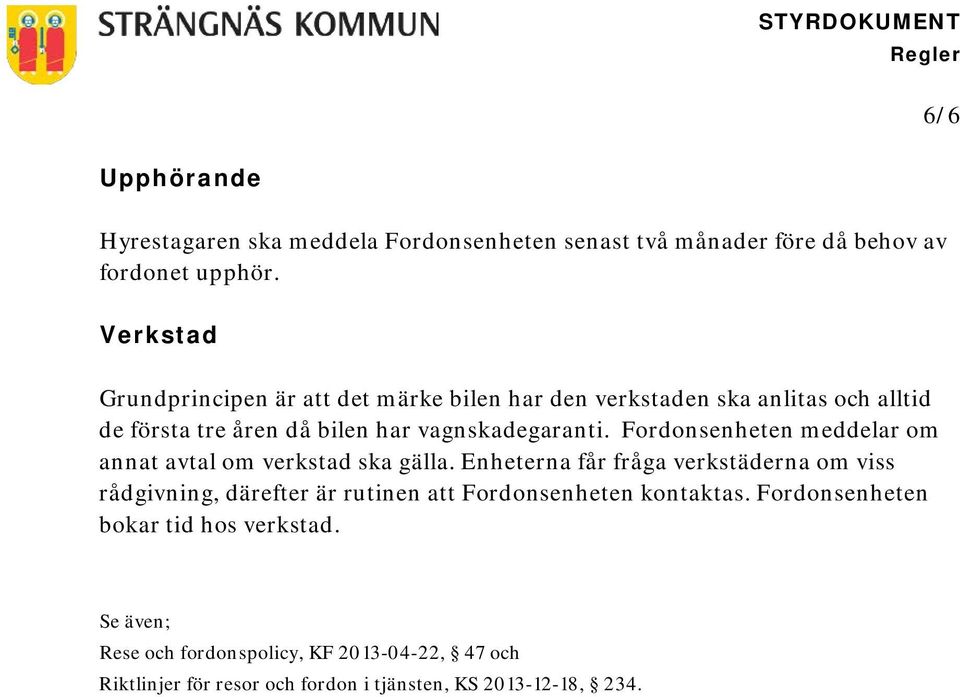 Fordonsenheten meddelar om annat avtal om verkstad ska gälla.