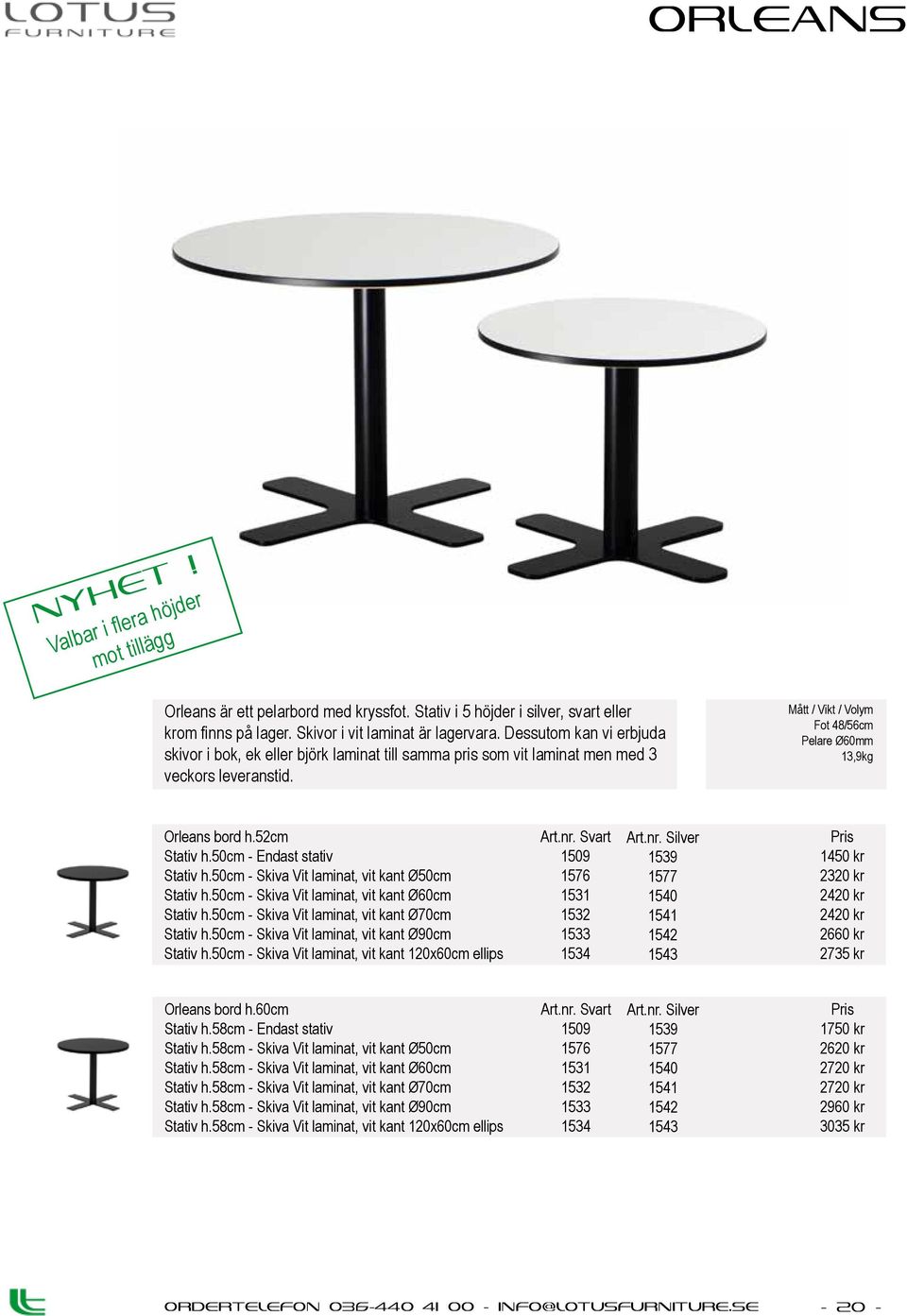 50cm - Endast stativ Stativ h.50cm - Skiva Vit laminat, vit kant Ø50cm Stativ h.50cm - Skiva Vit laminat, vit kant Ø60cm Stativ h.50cm - Skiva Vit laminat, vit kant Ø70cm Stativ h.