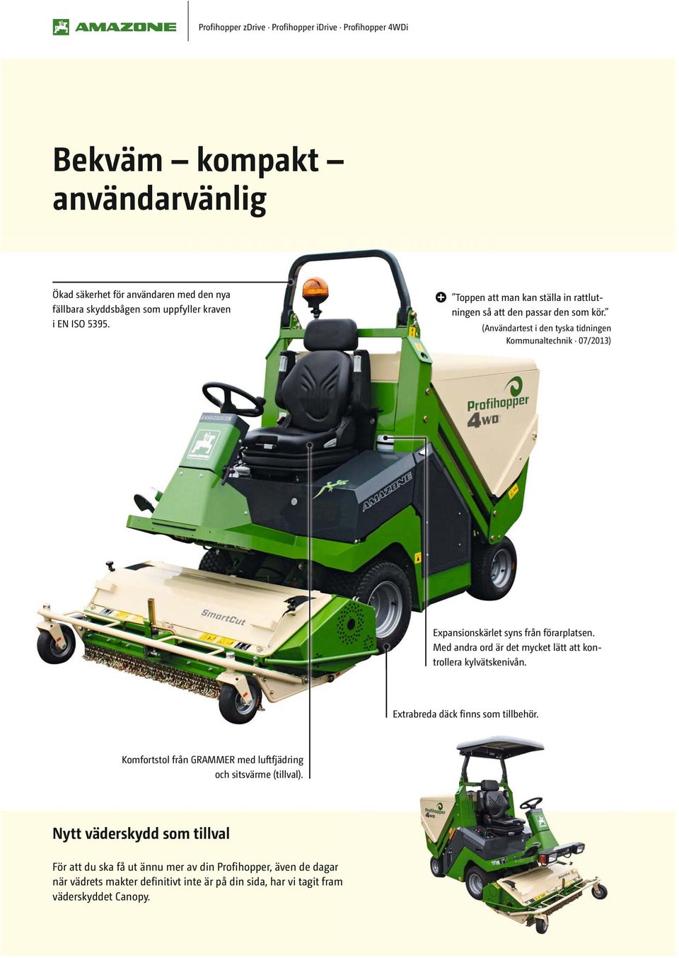 (Användartest i den tyska tidningen Kommunaltechnik 07/2013) Expansionskärlet syns från förarplatsen. Med andra ord är det mycket lätt att kontrollera kylvätskenivån.