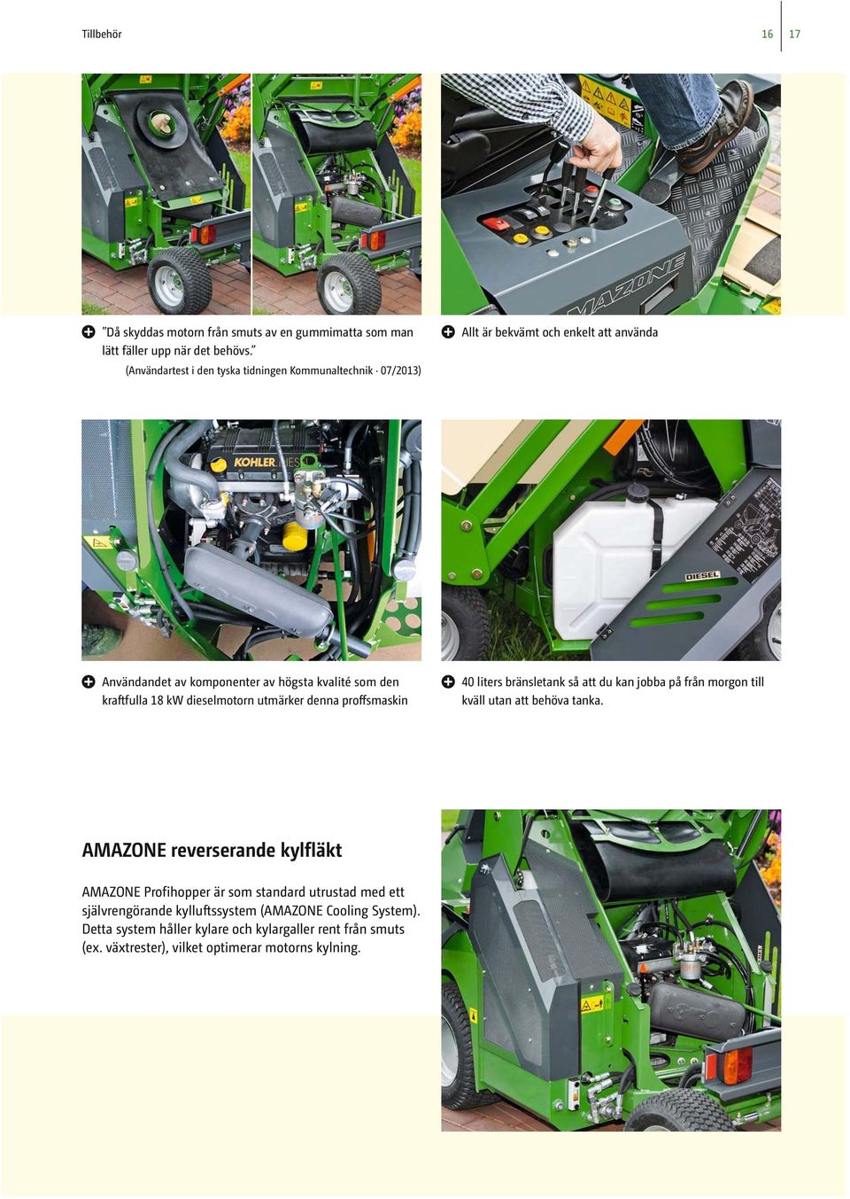 18 kw dieselmotorn utmärker denna proffsmaskin 40 liters bränsletank så att du kan jobba på från morgon till kväll utan att behöva tanka.