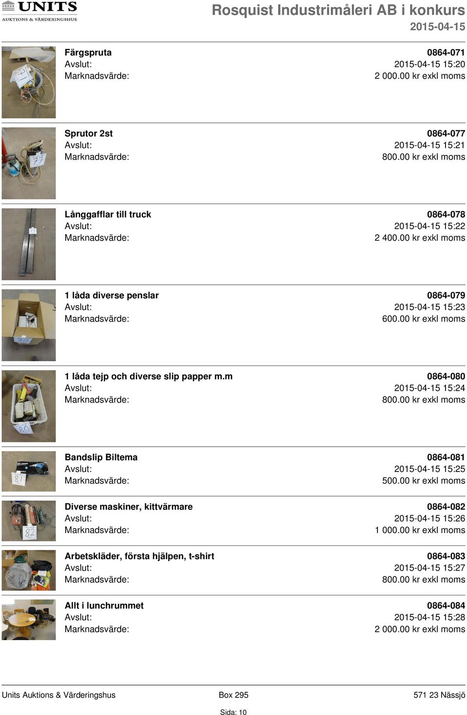 m 0864-080 Avslut: 15:24 Bandslip Biltema 0864-081 Avslut: 15:25 500.