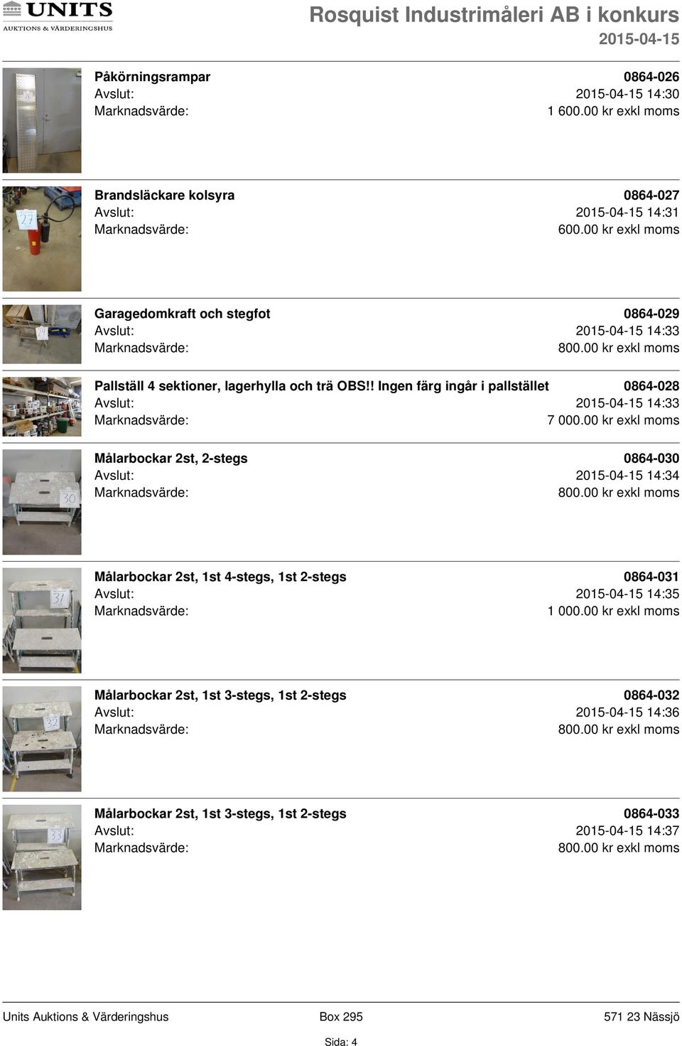! Ingen färg ingår i pallstället 0864-028 Avslut: 14:33 7 000.
