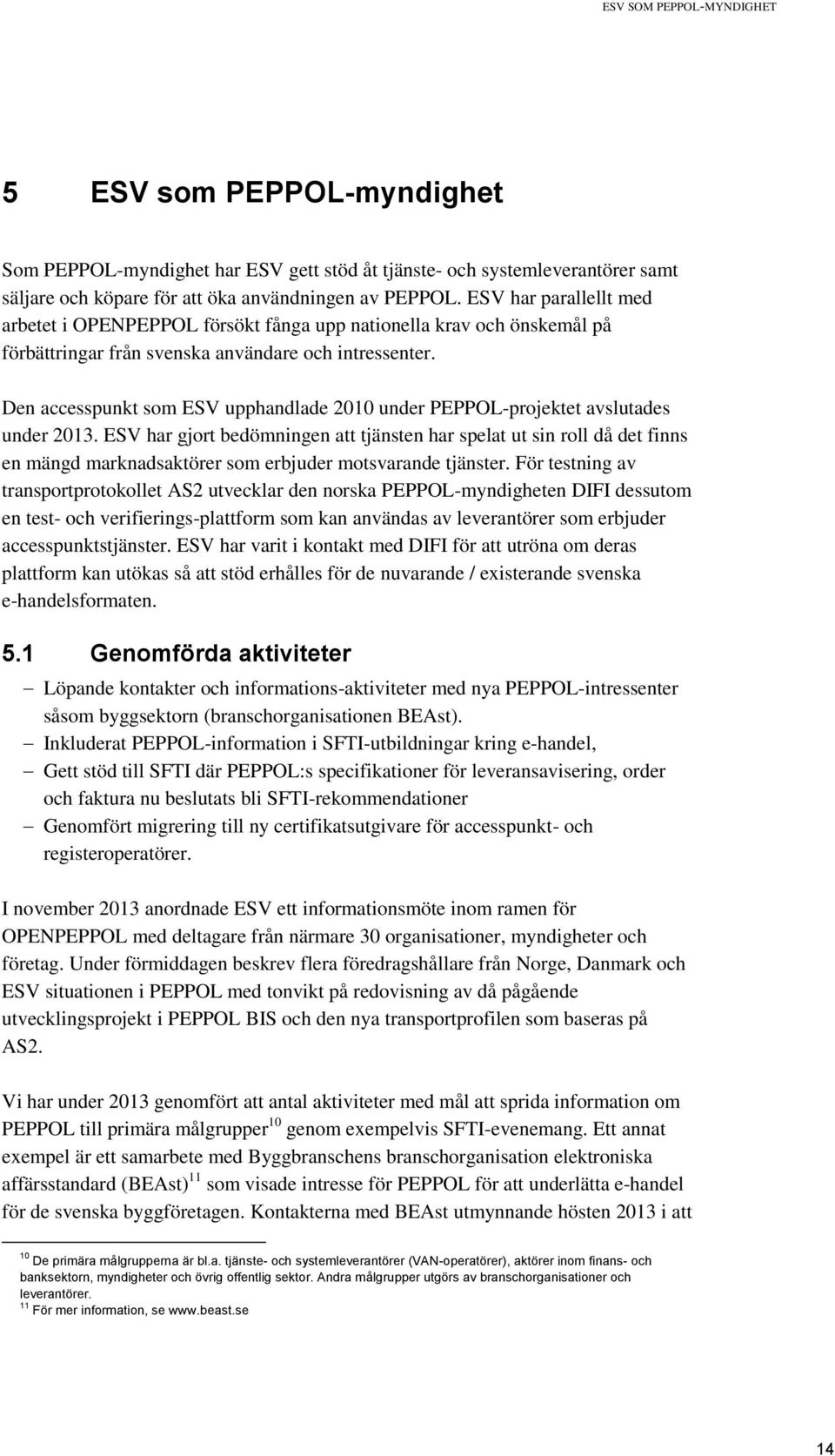 Den accesspunkt som ESV upphandlade 2010 under PEPPOL-projektet avslutades under 2013.