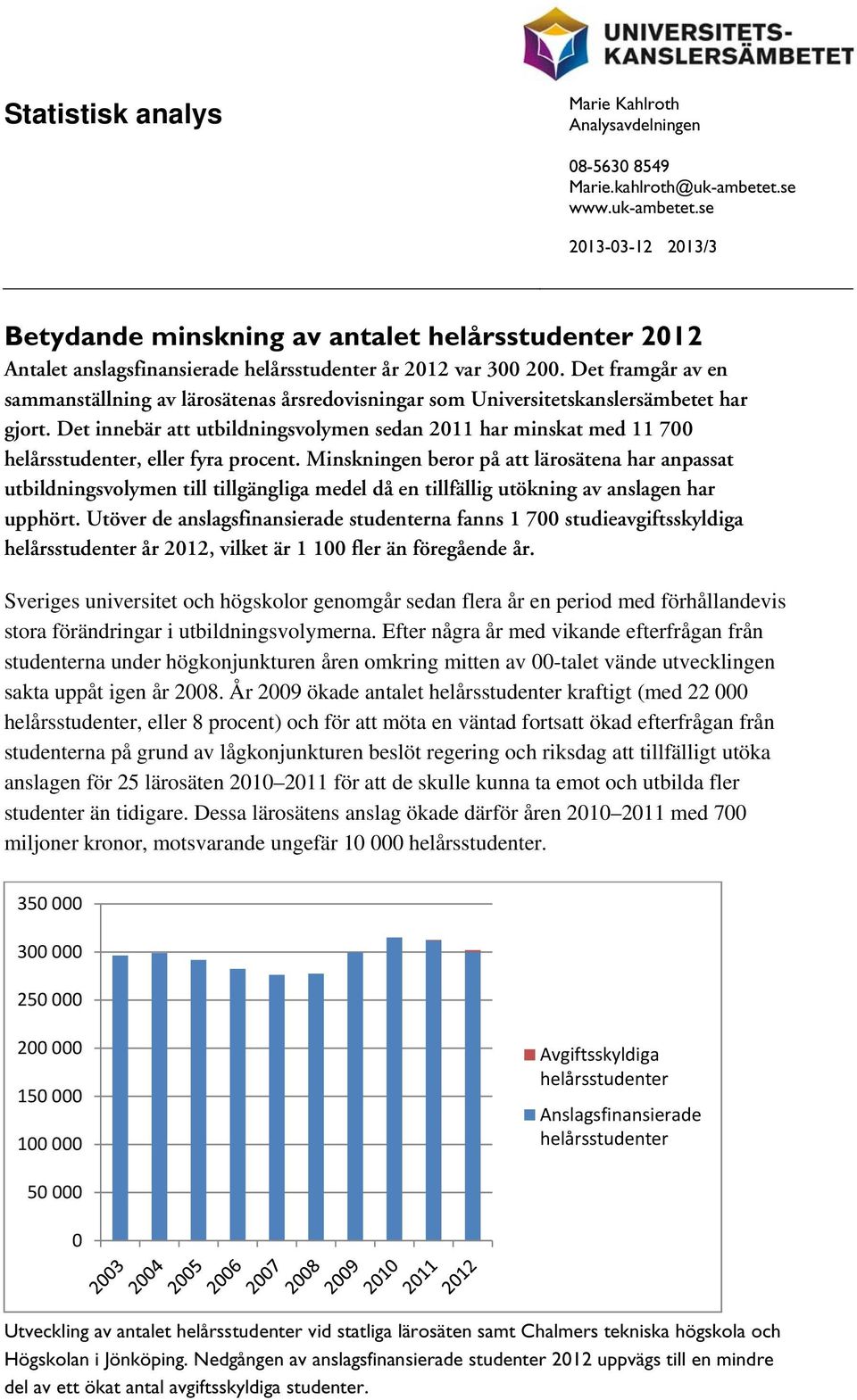 Det framgår av en sammanställning av lärosätenas årsredovisningar som Universitetskanslersämbetet har gjort.