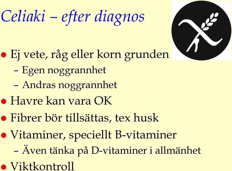 Fibrer bör tillsättas, tex husk Vitaminer, speciellt