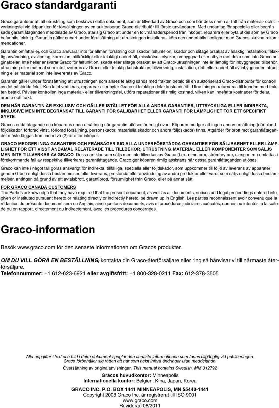 Med undantag för speciella eller begränsade garantiåtaganden meddelade av Graco, åtar sig Graco att under en tolvmånadersperiod från inköpet, reparera eller byta ut del som av Graco befunnits