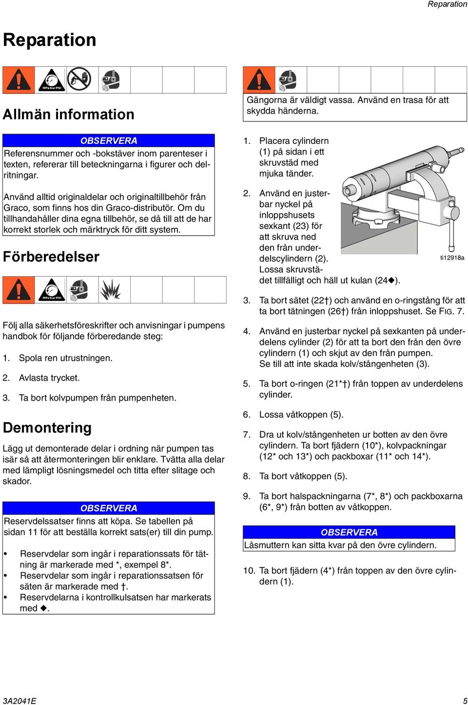 Använd alltid originaldelar och originaltillbehör från Graco, som finns hos din Graco-distributör.