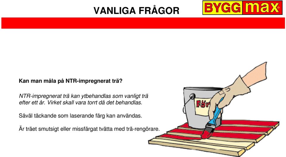 år. Virket skall vara torrt då det behandlas.