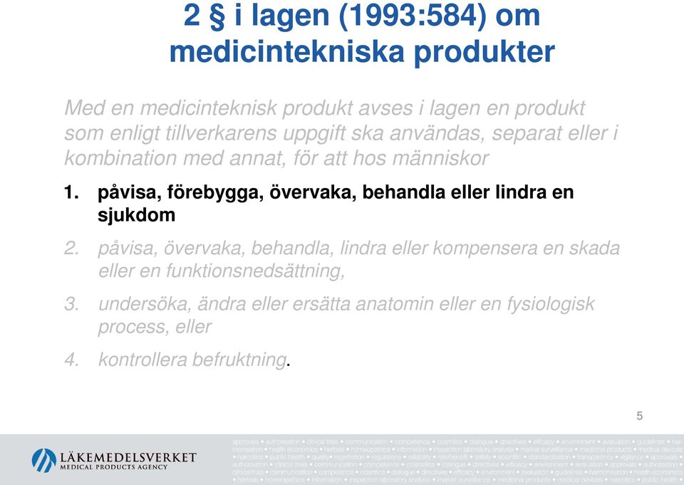 påvisa, förebygga, övervaka, behandla eller lindra en sjukdom 2.