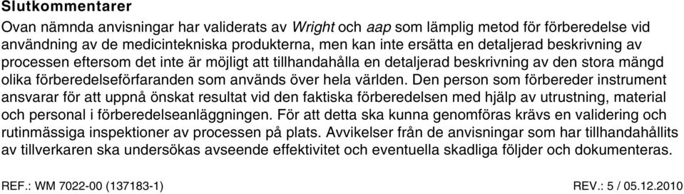 Den person som förbereder instrument ansvarar för att uppnå önskat resultat vid den faktiska förberedelsen med hjälp av utrustning, material och personal i förberedelseanläggningen.