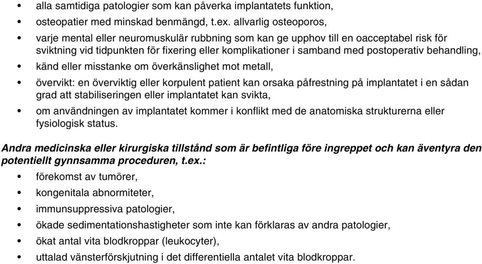 behandling, känd eller misstanke om överkänslighet mot metall, övervikt: en överviktig eller korpulent patient kan orsaka påfrestning på implantatet i en sådan grad att stabiliseringen eller