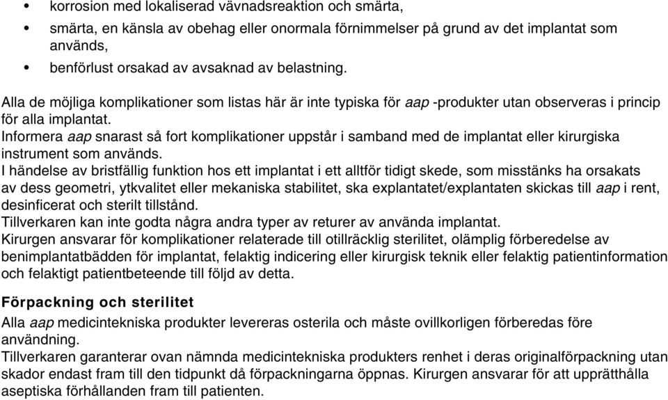 Informera aap snarast så fort komplikationer uppstår i samband med de implantat eller kirurgiska instrument som används.