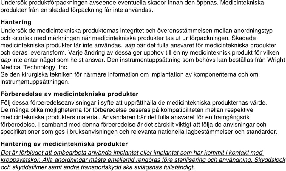 Skadade medicintekniska produkter får inte användas. aap bär det fulla ansvaret för medicintekniska produkter och deras leveransform.
