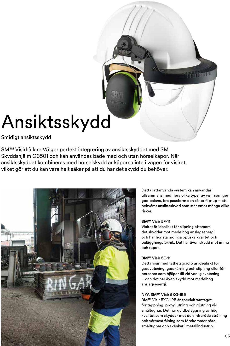 Detta lättanvända system kan användas tillsammans med flera olika typer av visir som ger god balans, bra passform och säker flip-up ett bekvämt ansiktsskydd som står emot många olika risker.