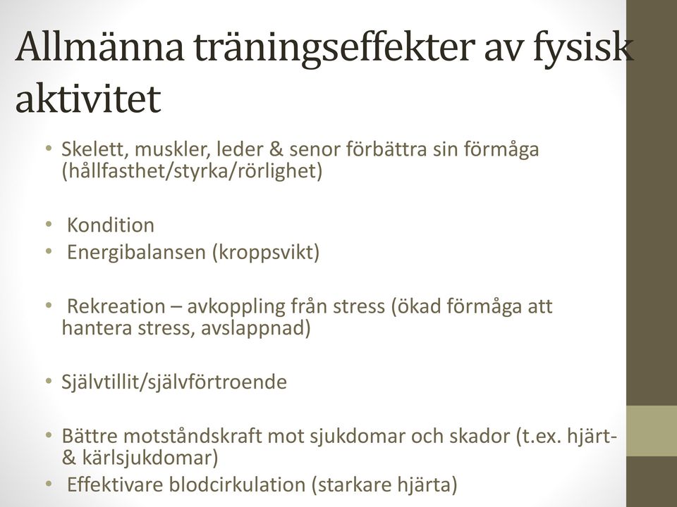 stress (ökad förmåga att hantera stress, avslappnad) Självtillit/självförtroende Bättre