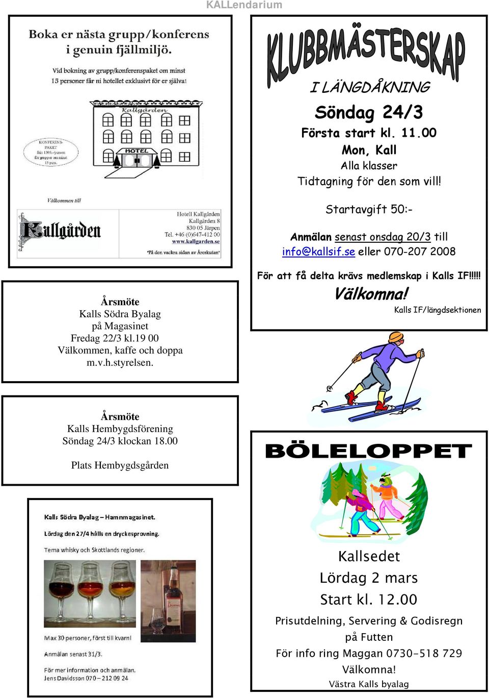 19 00 Välkommen, kaffe och doppa m.v.h.styrelsen. För att få delta krävs medlemskap i Kalls IF!!!!! Välkomna!