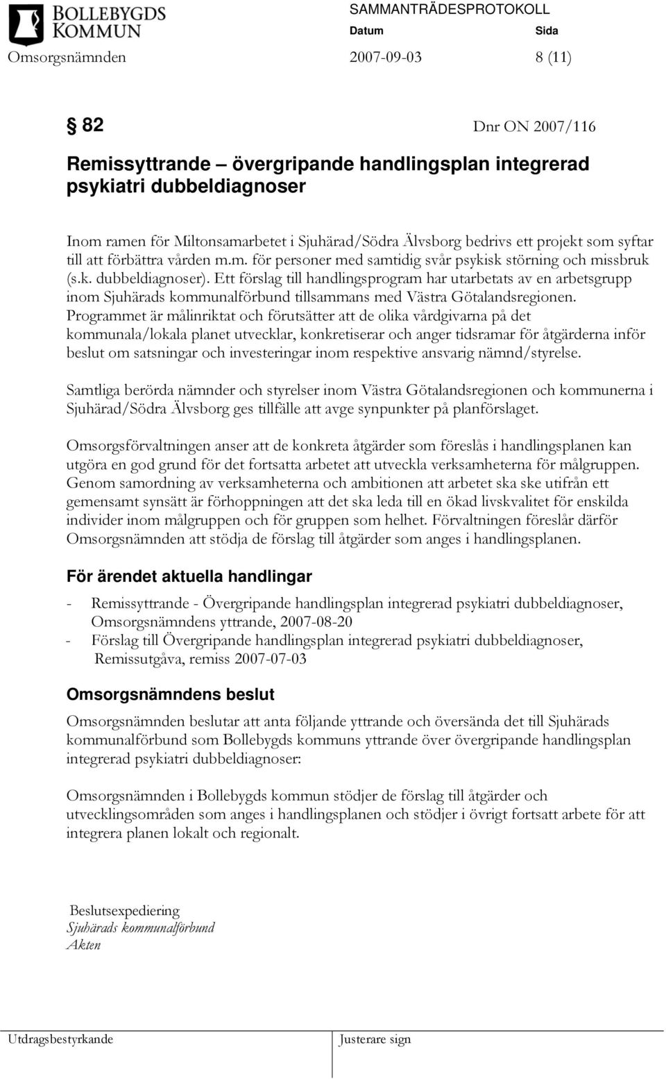 Ett förslag till handlingsprogram har utarbetats av en arbetsgrupp inom Sjuhärads kommunalförbund tillsammans med Västra Götalandsregionen.