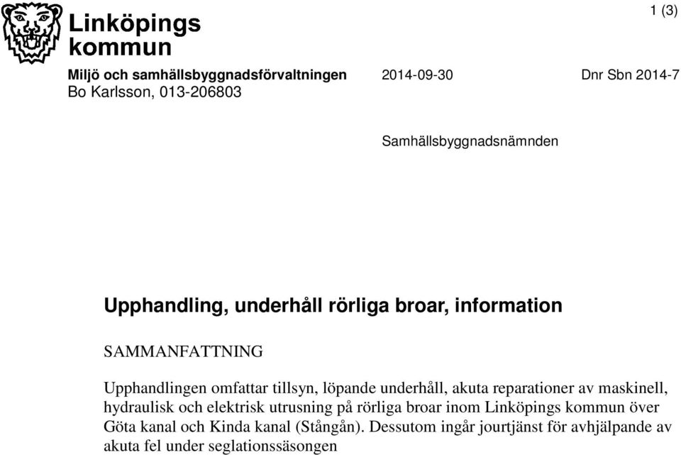 tillsyn, löpande underhåll, akuta reparationer av maskinell, hydraulisk och elektrisk utrusning på rörliga broar