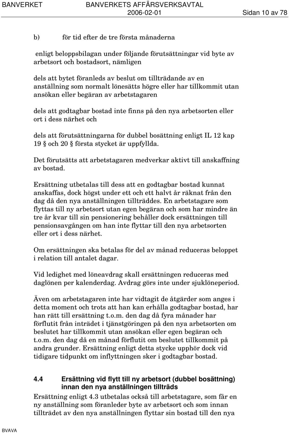 ort i dess närhet och dels att förutsättningarna för dubbel bosättning enligt IL 12 kap 19 och 20 första stycket är uppfyllda.