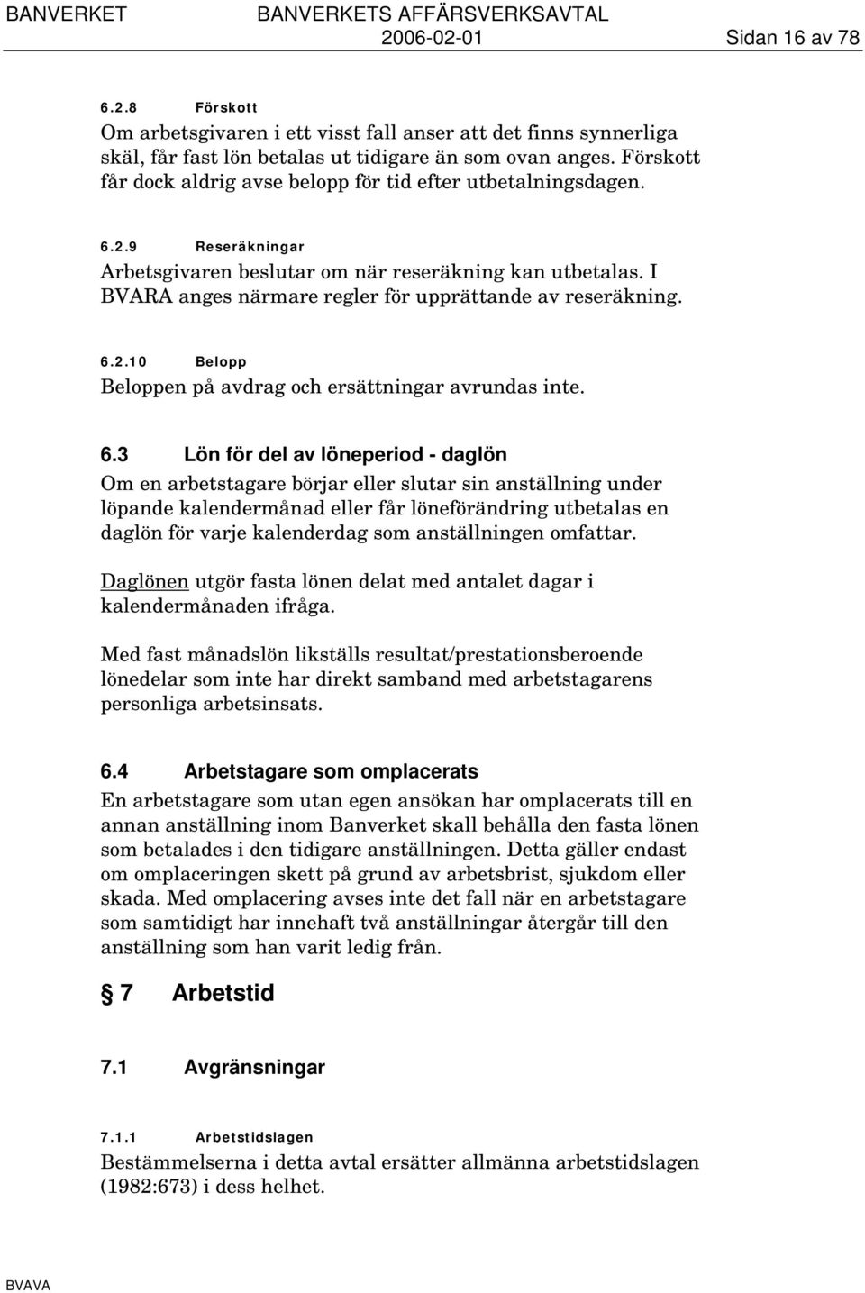I BVARA anges närmare regler för upprättande av reseräkning. 6.