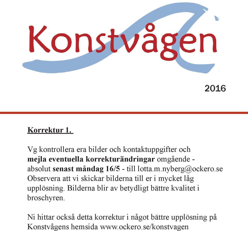 absolut senast måndag 16/5 - till lotta.m.nyberg@ockero.