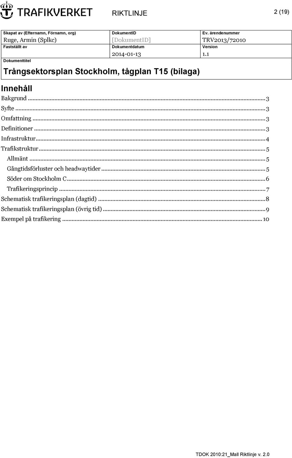 1 Dokumenttitel Trångsektorsplan Stockholm, tågplan T15 (bilaga) Innehåll Bakgrund... 3 Syfte... 3 Omfattning... 3 Definitioner.